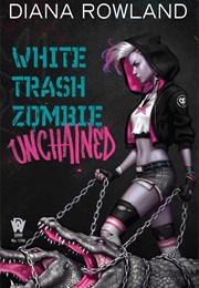 White Trash Zombie Unchained (Diana Rowland)