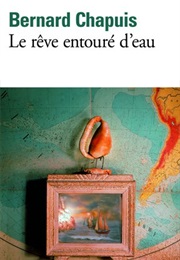 Le Rêve Entouré D'eau (Bernard Chapuis)