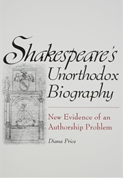Shakespeare's Unorthodox Biography: New Evidence of an Authorship Problem (Diana Price)