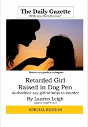 Retarded Girl Raised in Dog Pen: Authorities Say Girl Witness to Murder (Lauren Leigh)