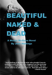 Beautiful, Naked, & Dead (Josh Stallings)