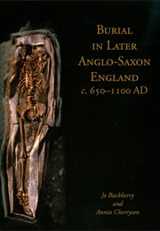 Burial in Later Anglo Saxon England (Jo Buckberry)