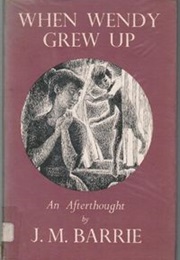 When Wendy Grew Up: An Afterthought (J.M. Barrie)