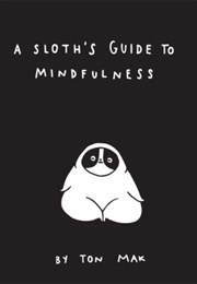 A Sloth's Guide to Mindfulness (Ton Mak)