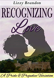 Recognizing Love: A Pride and Prejudice Variation (Lizzy Brandon)