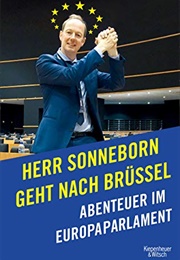 Herr Sonneborn Geht Nach Brüssel. Abenteuer Im Europaparlament (Martin Sonneborn)