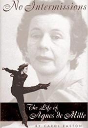 No Intermissions: The Life of Agnes De Mille (Carol Easton)