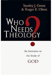 Who Needs Theology? an Invitation to the Study of God (Olson and Grenz)