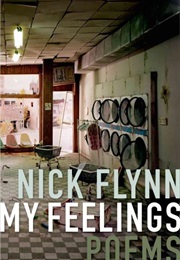 My Feelings: Poems (Nick Flynn)