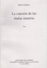 La Canción De Las Mulas Muertas (Jesús Gardea)