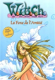 Witch La Force De L'amitié (Elizabeth Lenhard)