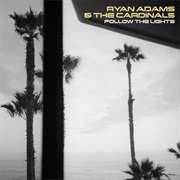 Ryan Adams &amp; the Cardinals - Follow the Lights