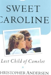 Sweet Caroline: Last Child of Camelot (Christopher Andersen)