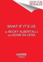 What If It's Us (Becky Albertalli & Adam Silvera)