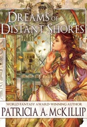Dreams of Distant Shores (Patricia A. McKillip)