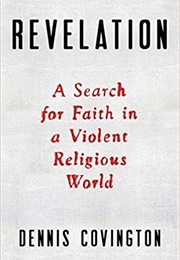 Revelation: A Search for Faith in a Violent Religious World (Dennis Covington)