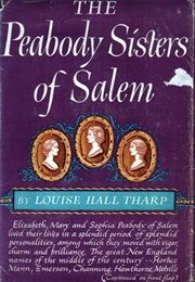 The Peabody Sisters of Salem (Louise Hall Tharp)