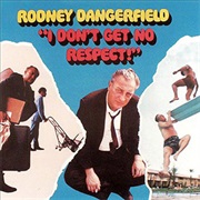 I Don't Get No Respect- Rodney Dangerfield