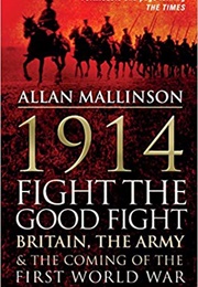 1914: Fight the Good Fight (Allan Mallinson)