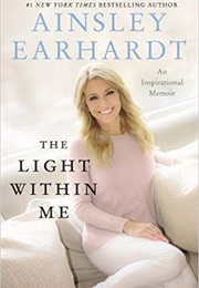 The Light Within Me: An Inspirational Memoir (Ainsley Earhardt)