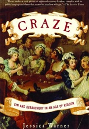 Craze: Gin and Debauchery in an Age of Reason (Jessica Warner)