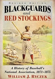 Blackguards and Red Stockings (William J. Ryczek)