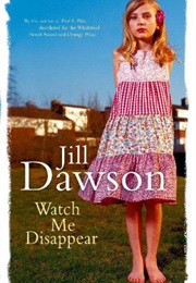Watch Me Disappear (Jill Dawson)
