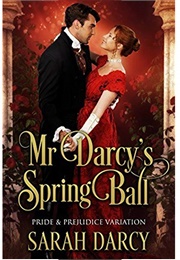 Mr Darcy's Spring Ball (Pride & Prejudice Variation, #2) (Sarah Darcy)