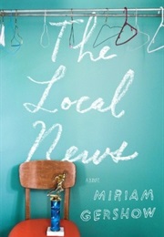 The Local News (Miriam Gershow)