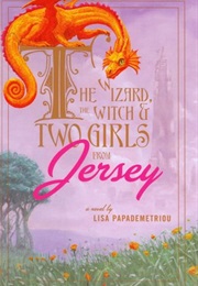 The Wizard, the Witch, and Two Girls From Jersey (Lisa Papademetriou)