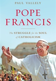 Pope Francis: The Struggle for the Soul of Catholicism (Paul Vallely)