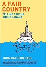 A Fair Country: Telling Truths About Canada (John Ralston Saul)