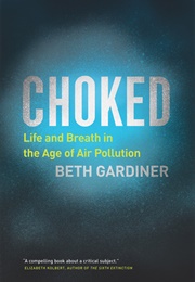 Choked: Life and Breath in the Age of Air Pollution (Beth Gardiner)
