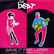 The Beat, Save It for Later