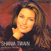 You're Still the One - Shania Twain