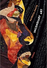 Incendiary Art (Patricia Smith)