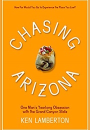Chasing Arizona: One Man's Yearlong Obsession With the Grand Canyon State (Ken Lamberton)