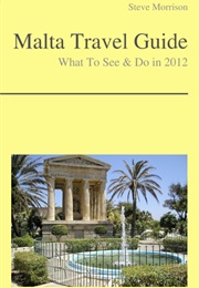 Malta Travel Guide - What to See & Do in 2012 (Steve Morrison)