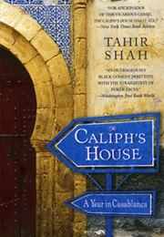 The Caliph&#39;s House: A Year in Casablanca (Tahir Shah)