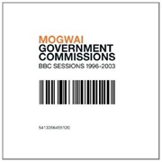 Mogwai - Government Commissions: BBC Sessions 1996-2003