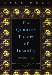 The Quantity Theory of Insanity (Will Self)