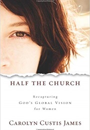 Half the Church: Recapturing God's Global Vision for Women (Carolyn Custis James)