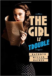 The Girl Is Trouble (Kathryn Miller Haines)
