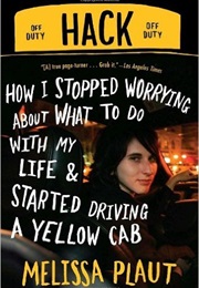Hack: How I Stopped Worrying About What to Do With My Life and Started Driving a Yellow Cab (Melissa Plaut)