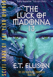 The Luck of Madonna 13 (E.T. Ellison)