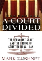 A Court Divided: The Rehnquist Court and the Future of Constitutional Law (Mark Tushnet)