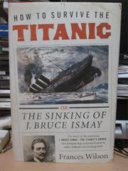How to Survive the Titanic - Francis Wilson