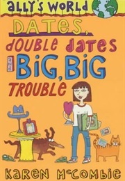 Dates, Double Dates and Big, Big Trouble (Karen McCombie)