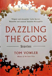 Dazzling the Gods (Tom Vowler)