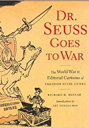 Dr. Seuss Goes to War: The World War II Editorial Cartoons of Theodor Seuss Geisel (Richard H. Minear, Art Spiegelman (Introduction),)